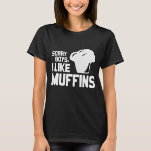 ENtschuldigung Jungs ich mag MUFFINS - WEISS -.png T-Shirt