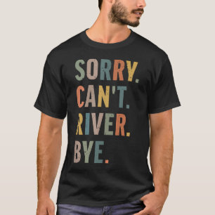 Entschuldigung Kann39T Fluß Tschüss Lustig T-Shirt