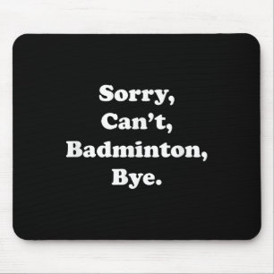 Entschuldigung kann Badminton Tschüss Lustiger Bad Mousepad