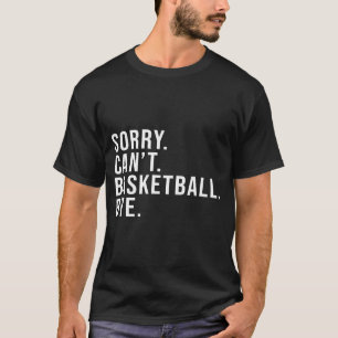 Entschuldigung Kann Basketball Tschüss Basketball T-Shirt