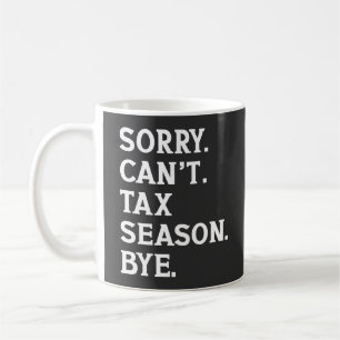 Entschuldigung, kann die Steuererklärungssaison ni Kaffeetasse