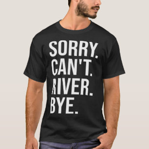 Entschuldigung, kann Fluss Tschüss lustiges Wander T-Shirt