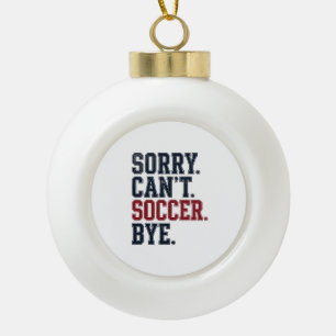 Entschuldigung Kann Fußball Tschüss Vintage Keramik Kugel-Ornament
