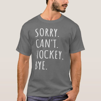 Entschuldigung Kann Hockey Tschüss Ich lustig T-Shirt