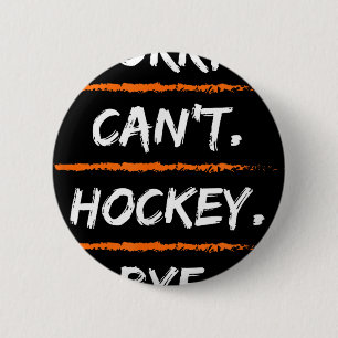 Entschuldigung kann Hockey Tschüss nicht - Lustige Button