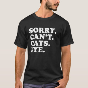 Entschuldigung, kann Katzen Tschüss lustig sarkast T-Shirt