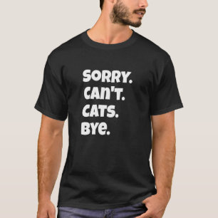 Entschuldigung kann Katzen Tschüss Lustiger Katzen T-Shirt