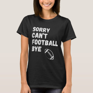 Entschuldigung Kann kein Fußball Auf Wiedersehen.  T-Shirt
