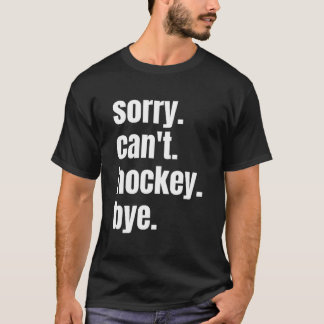 Entschuldigung, kann kein Hockey, auf Wiedersehen T-Shirt