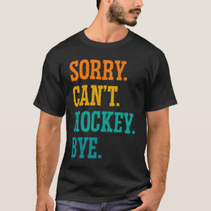 Entschuldigung Kann kein Hockey sagen Tschüss Feld T-Shirt