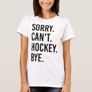Entschuldigung, kann kein Hockey Tschüss Lustiger T-Shirt