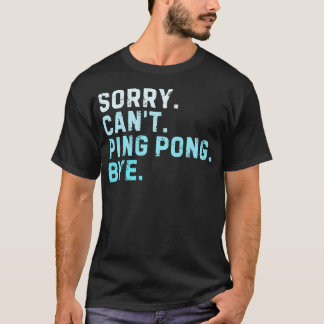 Entschuldigung Kann Kein Ping Pong Tschüss Sarkast T-Shirt