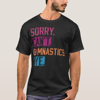 Entschuldigung, kann keine Gymnastik machen, Tschü T-Shirt