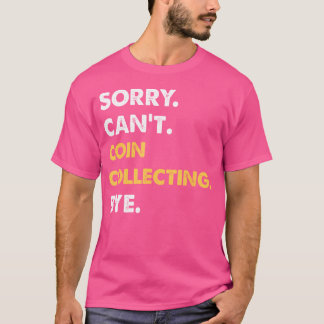 Entschuldigung Kann Münzen Sammeln Tschüss Lustige T-Shirt