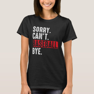 Entschuldigung Kann nicht Baseball Tschüss Baseba T-Shirt