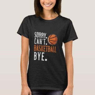 Entschuldigung. Kann nicht. Basketball. Tschüss. 1 T-Shirt