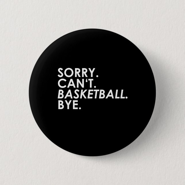 Entschuldigung. Kann nicht. Basketball. Tschüss. Button (Vorderseite)