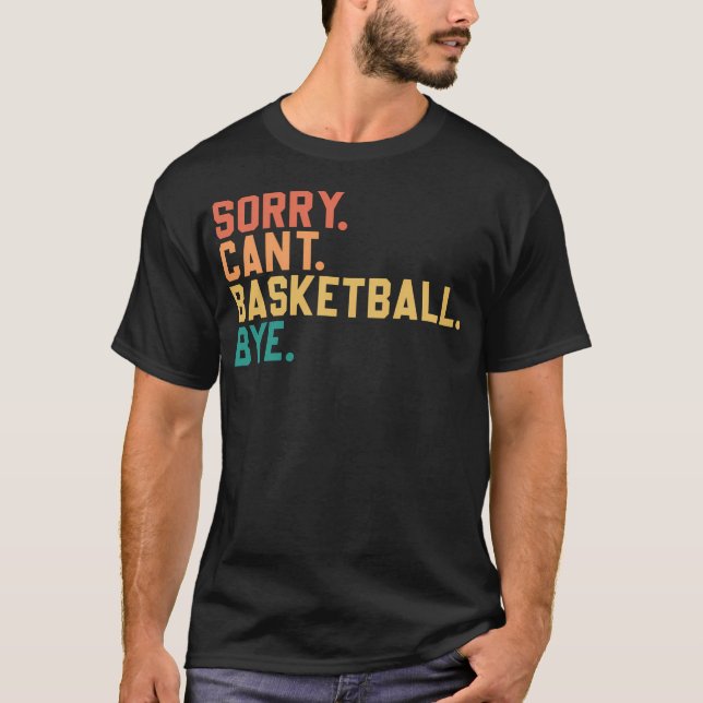 Entschuldigung. Kann nicht. Basketball. Tschüss. F T-Shirt (Vorderseite)
