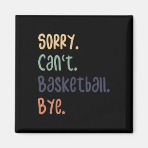 Entschuldigung, kann nicht Basketball Tschüss Lust Magnet