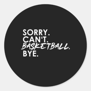 Entschuldigung. Kann nicht. Basketball. Tschüss. Runder Aufkleber