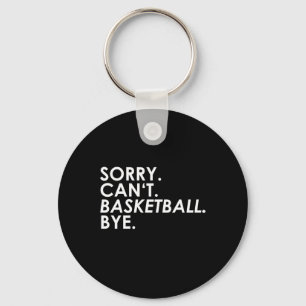 Entschuldigung. Kann nicht. Basketball. Tschüss. Schlüsselanhänger