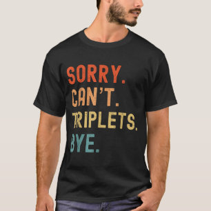 Entschuldigung Kann nicht Drillinge Tschüss Beschä T-Shirt