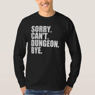Entschuldigung, kann nicht Dungeon Bye Rollenspiel T-Shirt