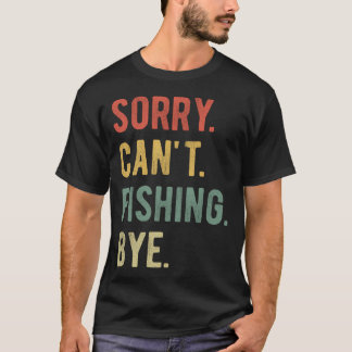 Entschuldigung Kann Nicht Fischen Tschüss II T-Shirt