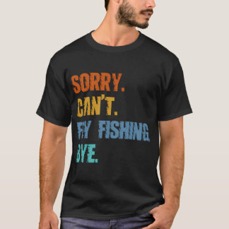 Entschuldigung, kann nicht fliegen, fischen, tschü T-Shirt