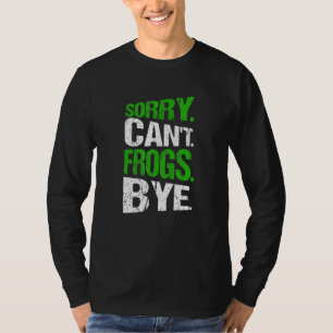 Entschuldigung. Kann nicht. Frösche. Tschüss. T-Shirt