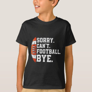 Entschuldigung Kann nicht Fußball Tschüss - Lustig T-Shirt