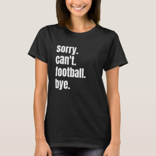 Entschuldigung Kann Nicht Fußball Tschüss Lustiger T-Shirt