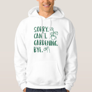 Entschuldigung. Kann nicht. Gartenarbeit. Tschüss. Hoodie