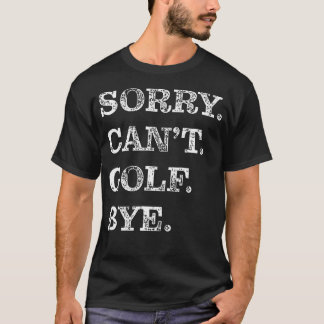 Entschuldigung Kann Nicht Golf Tschüss - Lustig T-Shirt