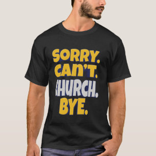 Entschuldigung. Kann nicht. Kirche. Tschu 2013: Gl T-Shirt