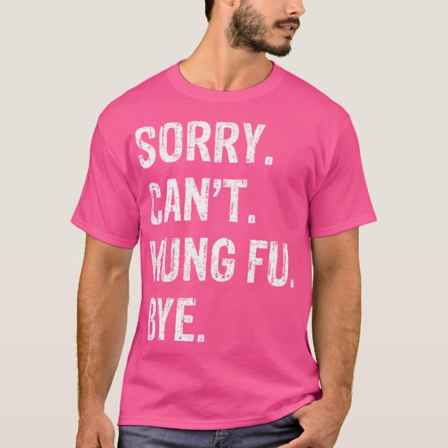 Entschuldigung. Kann nicht. Kung Fu. Tschüss. T-Shirt (Vorderseite)