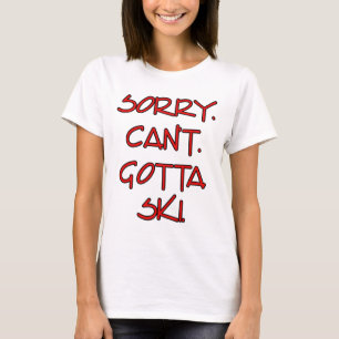 Entschuldigung. Kann nicht. Muss Skifahren. Bestes T-Shirt
