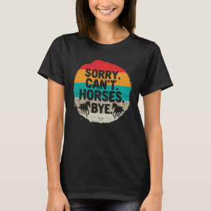 Entschuldigung kann nicht Pferde Tschüss Lustiger T-Shirt