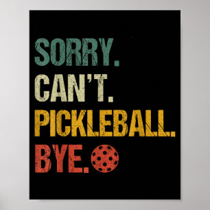 Entschuldigung, kann nicht Pickleball, tschüss Pic Poster