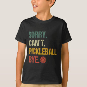 Entschuldigung, kann nicht Pickleball, tschüss Pic T-Shirt