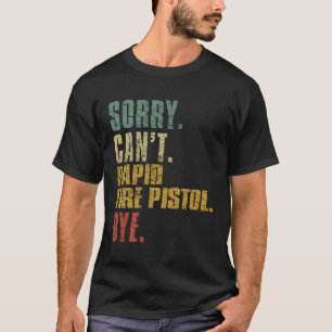 Entschuldigung, kann nicht schnell feuern Pistole T-Shirt