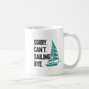Entschuldigung. Kann nicht. Segeln. Tschüss. Segel Kaffeetasse