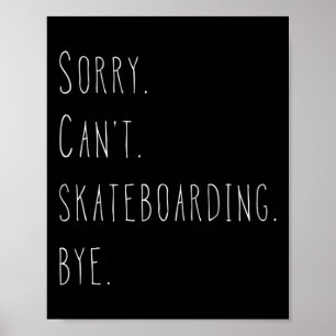 Entschuldigung. Kann nicht. Skateboarding. Tschüss Poster