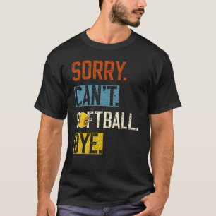 Entschuldigung Kann nicht Softball Tschüss Lustige T-Shirt