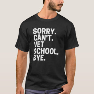 Entschuldigung, kann nicht Tierarztschule Tschüss T-Shirt