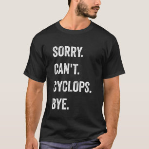Entschuldigung kann nicht Zyklop Lustiges Hallowee T-Shirt