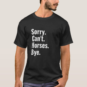 Entschuldigung Kann Pferde Auf Wiedersehen Pferd T-Shirt