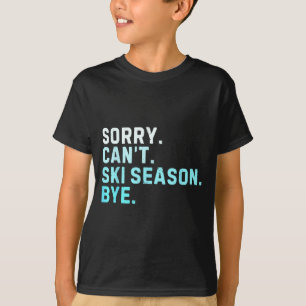 Entschuldigung, kann Skisaison nicht tschüss lusti T-Shirt