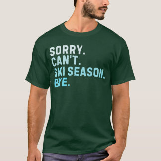 Entschuldigung, kann Skisaison Tschüss lustig Skif T-Shirt