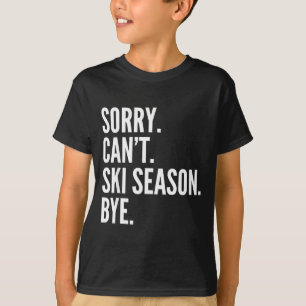 Entschuldigung, kann Skisaison tschüss lustiges Sk T-Shirt